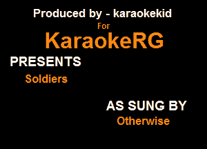 Produced by - karaokekid

for

KaraokeRG

PRESENTS
Sokliem

AS SUNG BY
Otherwise