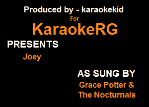 Produced by - karaokeidd

KaragrkeRG

PRESENTS
Joey

AS SUNG BY

Grace Potter 8
Ihe Noqurnais
