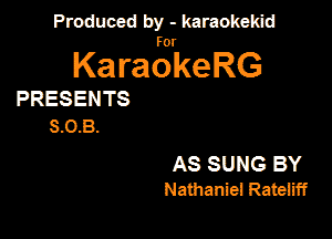 PanxdbymeMwmd

KaragrkeRG

PRESENTS
8.0.8-

AS SUNG BY
Nathaniel Rateiiff
