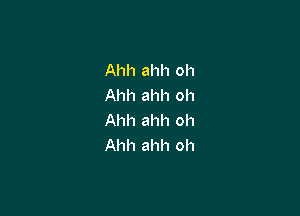Ahh ahh oh
Ahh ahh oh

Ahh ahh oh
Ahh ahh oh