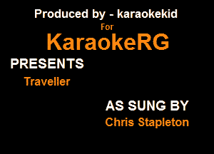 Produced by - karaokeidd

KaragrkeRG

PRESENTS
Travener

AS SUNG BY
Chris Stapelueton