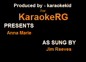 Produced by - karaokeidd

KaragrkeRG

PRESENTS

Anna Marie

AS SUNG BY

Jim Reeves