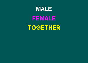 MALE

TOGETHER