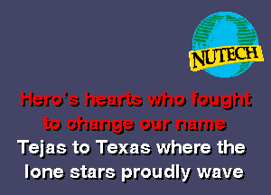 Tejas to Texas where the
lone stars proudly wave