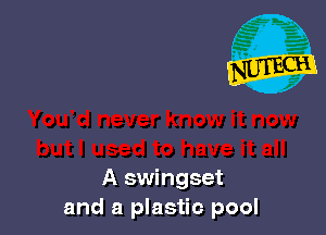 A swingset
and a plastic pool