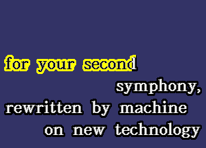 symphony,
rewritten by machine

on newr technology