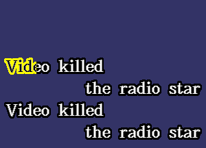 Mao killed

the radio star
Video killed
the radio star