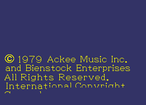 C3) 1979 Ackee Music Inc.
and Bienstock Enterprises

All Rights Reserved.
Interna-thwrwal Cnhxrhhwh-i-

(V 1