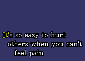 1133 so easy to hurt
others When you (tank
feel pain