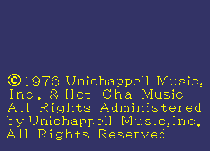 (3)1976 Unichappell Music,
Inc. 81 Hot-Cha Music

All Rights Administered

by Unichappell Music,1nc.
All Rights Reserved