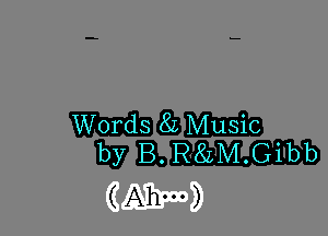 Words 81, Music
by B.R8LM.Gibb

(Cm?)