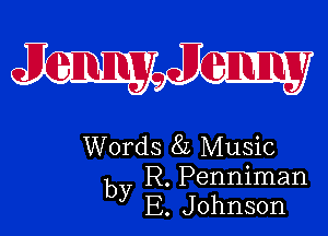 mm

Words 8L Music
by R. Penniman
E. Johnson