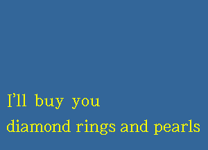 111 buy you

diamond rings and pearls