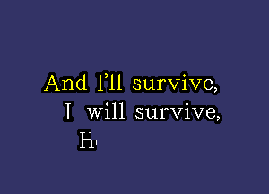 And F11 survive,

I Will survive,

H.