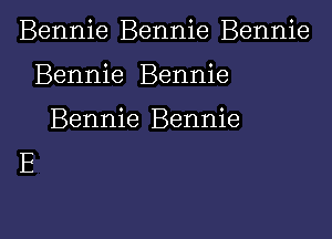 Bennie Bennie Bennie

Bennie Bennie

Bennie Bennie