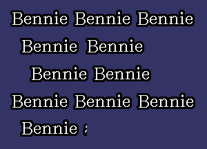 Bennie Bennie Bennie
Bennie Bennie

Bennie Bennie

Bennie Bennie Bennie

Bennie l