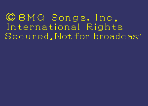 (QBMG Songs, Inc.
International Rights
Secured.Not for broadcas'