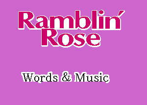 RambHEn'
Rose

Words 8L Music