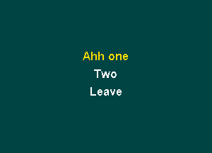 Ahhone
TWvo

Leave
