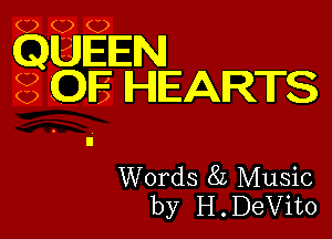 QUEEN
OF HEARTS

Words 8L Music
by H . DeVito