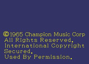 (3)1965 Champion Music Corp
All Rights Reserved.
International Copyright
Secured.

Used By Permission.