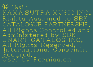 (3) 1967

KAIVIA SUTRA MUSIC INC.
Rights Assigned to SBK
CATALOGUE PARTNERSHIP.

All Rights Controlled and
Administered by SBK
UNART CATALOG INC.

All Rights Reserved.
International Copyright
Secured.

Used by Permission