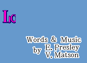 Hm

Words 82 Music

b E. Presley
y V. Matson