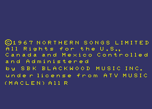 631967 NORTHERN SONGS LIMITED
All Rights 'FOP the U.S.,
Canada and Mexico Controlled
and Administered

by SBK BLACKHOOD MUSIC INC.

unde P license ?Pom HTV MUSIC
(MHCLEN) 911 R