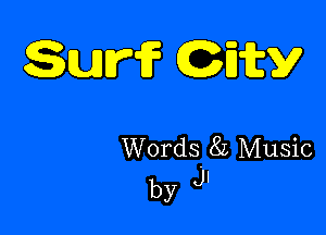 Surf Ety

Words. 8L Music
by J'