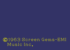 (3)1963 Screen Gems-EMI
Music Inc.