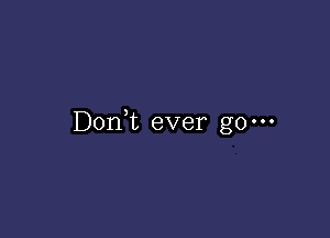 DonNL ever go