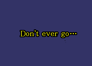 DonNL ever go