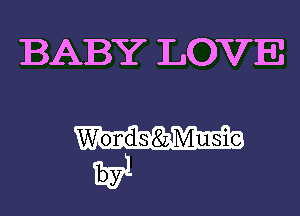 BABY LOVE

Words 82 Music