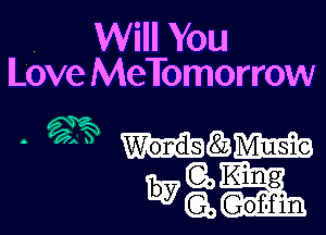 , Will You
Love MeTomorrow