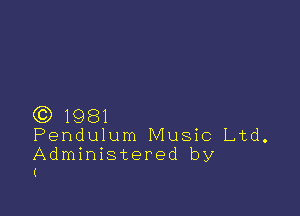 CC) 1981
Pendulum Music Ltd.

Administered by
(