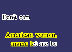 mm

Ameniean woman,

Him I