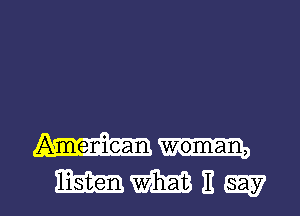 Ameniean woman,

WMEW l