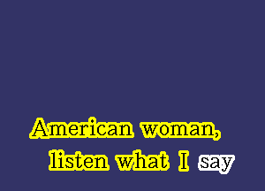 Ameniean woman,

WMEW l