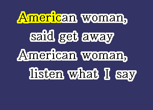 Ameniean woman,

(am am
American

WMEW

g