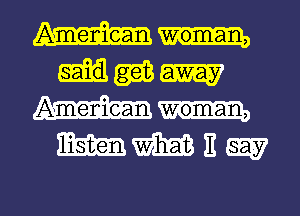 Ameniean woman,

(am am
American

WMEW

g