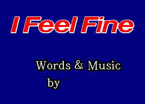 (7 Feel Fine

Words 8L Music
by