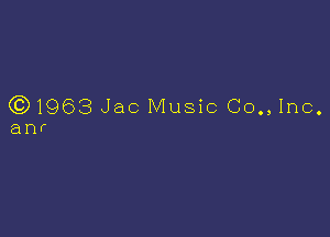 Q3) 1963 Jae Music (30., Inc.

anr