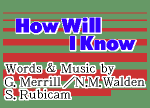 ZWGDWQWEHH

I1ll WQDWV
IZI
Words 82 Music by
W m
G. Merrlll N.M.Wa1den

rSDRWSicamZ'