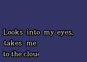 Looks into my eyes,

takes me

to the cloun