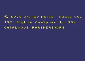 (Ct) 1976 UNITED aRnsr MUSIC co.,
INC. Rights assigned to SBK
CATALOGUE PQRTNERSHIPS