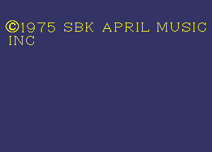 (3)1975 SBK APRIL MUSIC
INC