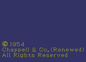 ((31954
Chappell 8L Co.(Renewed)
All Rights Reserved