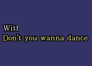 Witt

Don,t you wanna dance