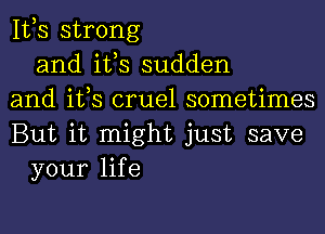 IVS strong
and ifs sudden
and ifs cruel sometimes
But it might just save
your life