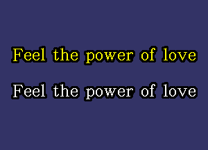 Feel the power of love

F eel the power of love